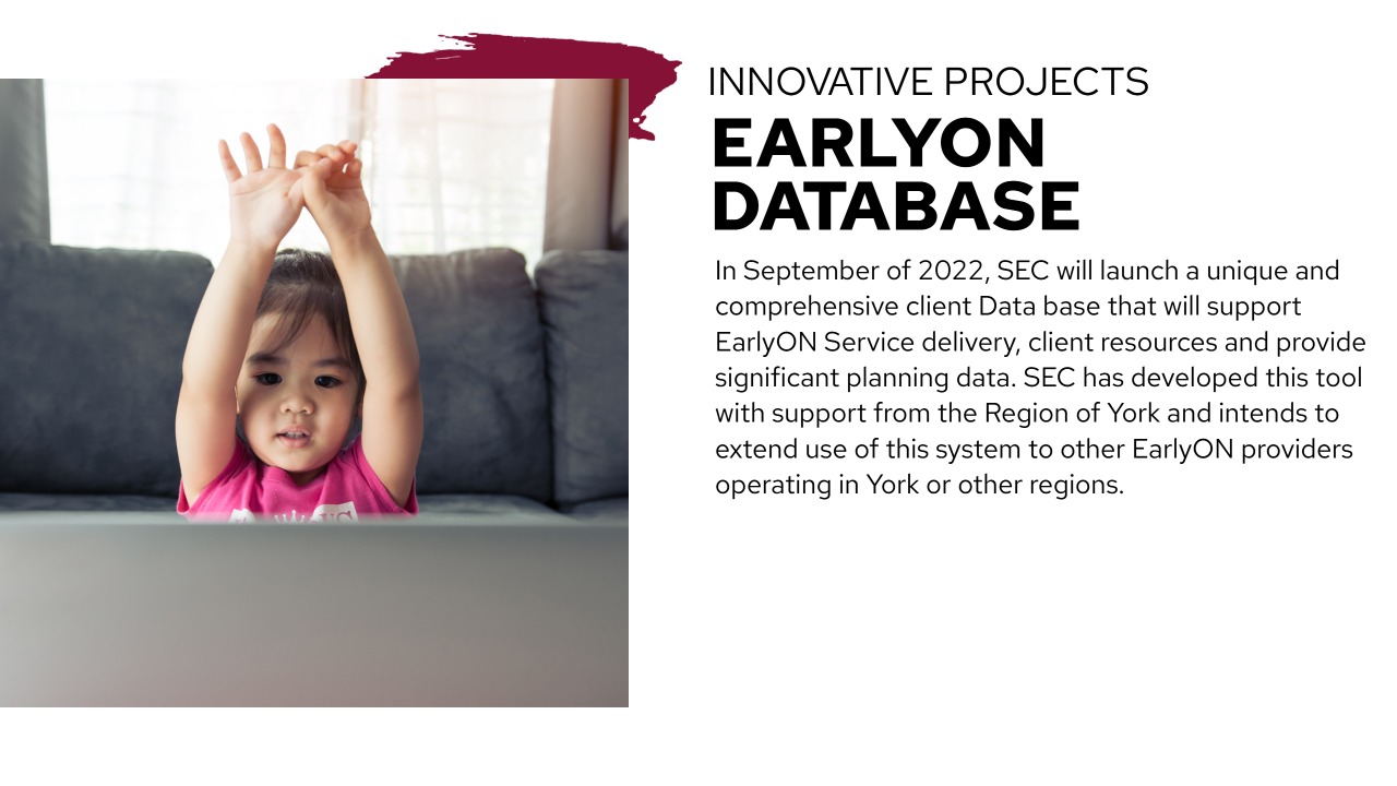 "Slide titled 'Innovative Projects: EarlyON Database.' Describes a client database launched by SEC in September 2022 to support EarlyON service delivery and planning. Developed with the Region of York, with plans to expand to other providers. Includes a photo of a young child sitting on a couch with arms raised, looking at a laptop."